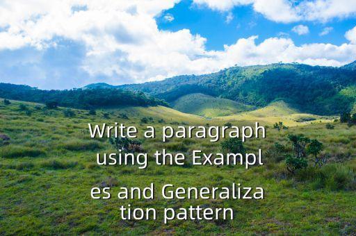 Write a paragraph using the Examples and Generalization pattern